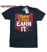 Nothing Is Given. EARN IT. T shirt